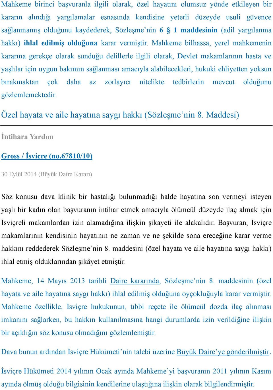 Mahkeme bilhassa, yerel mahkemenin kararına gerekçe olarak sunduğu delillerle ilgili olarak, Devlet makamlarının hasta ve yaşlılar için uygun bakımın sağlanması amacıyla alabilecekleri, hukuki