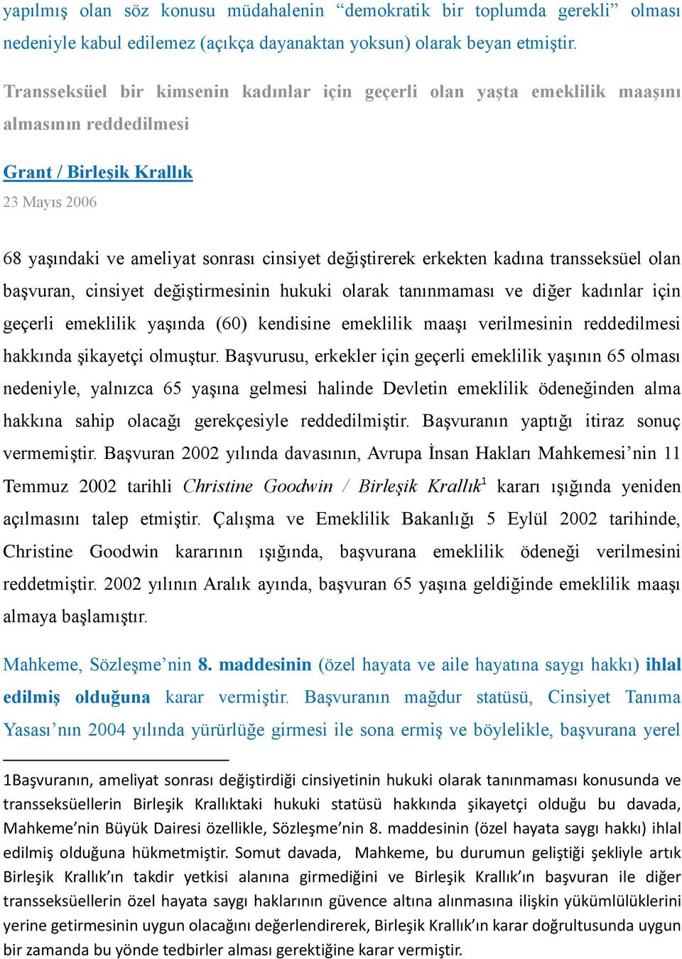 erkekten kadına transseksüel olan başvuran, cinsiyet değiştirmesinin hukuki olarak tanınmaması ve diğer kadınlar için geçerli emeklilik yaşında (60) kendisine emeklilik maaşı verilmesinin