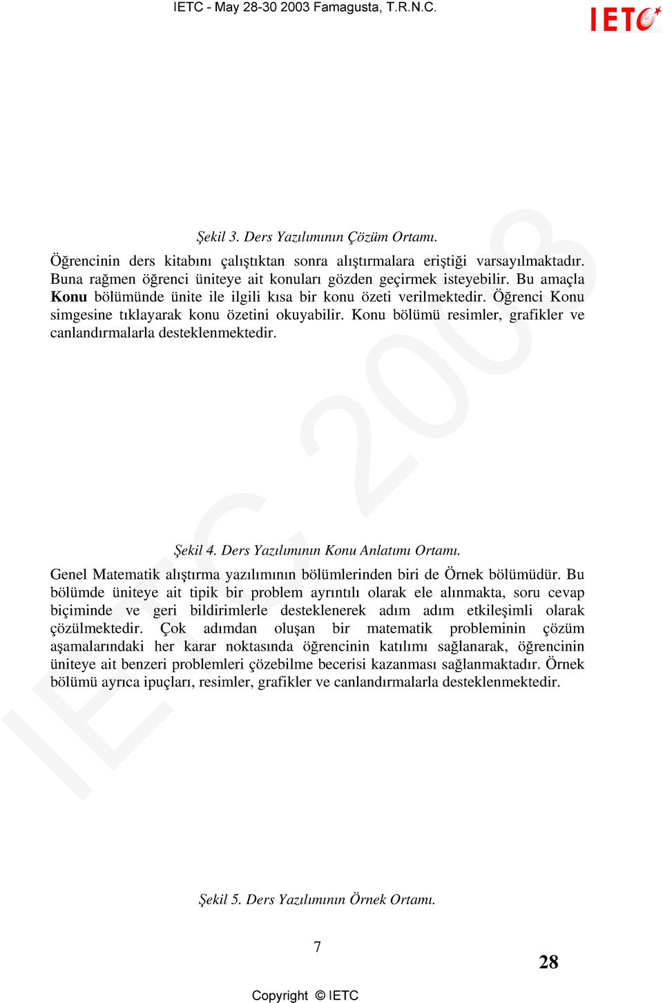 Konu bölümü resimler, grafikler ve canlandırmalarla desteklenmektedir. Şekil 4. Ders Yazılımının Konu Anlatımı Ortamı. Genel Matematik alıştırma yazılımının bölümlerinden biri de Örnek bölümüdür.