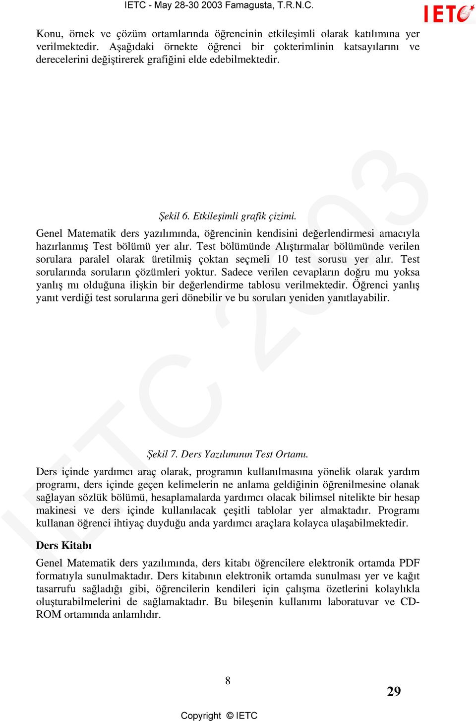 Genel Matematik ders yazılımında, öğrencinin kendisini değerlendirmesi amacıyla hazırlanmış Test bölümü yer alır.