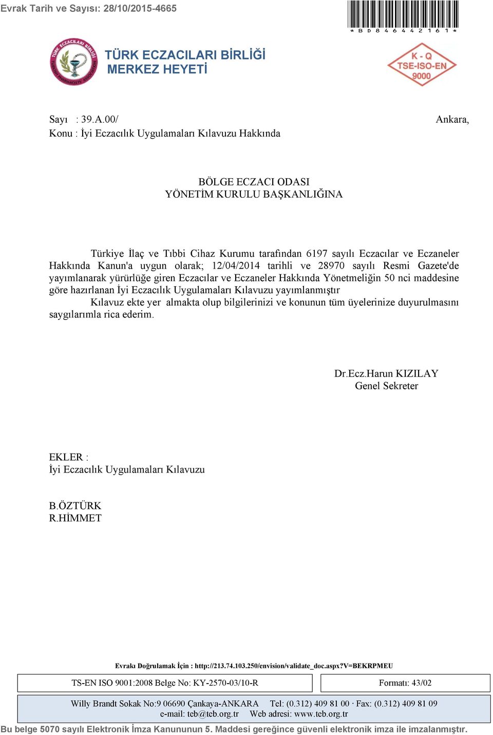 6197 sayılı Eczacılar ve Eczaneler Hakkında Kanun'a uygun olarak; 12/04/2014 tarihli ve 28970 sayılı Resmi Gazete'de yayımlanarak yürürlüğe giren Eczacılar ve Eczaneler Hakkında Yönetmeliğin 50 nci