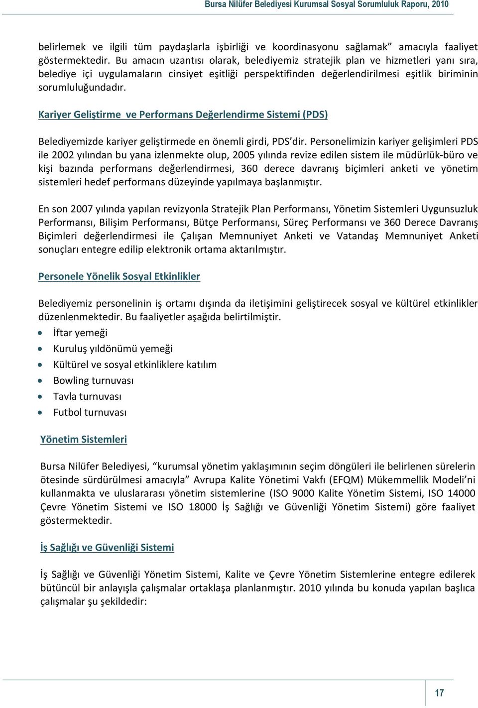 Kariyer Geliştirme ve Performans Değerlendirme Sistemi (PDS) Belediyemizde kariyer geliştirmede en önemli girdi, PDS dir.