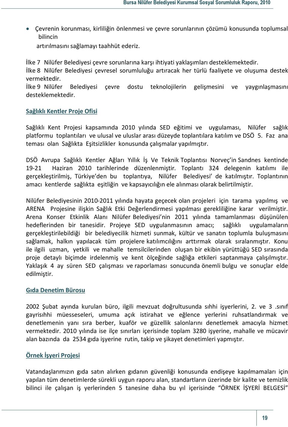 İlke 9 Nilüfer Belediyesi çevre dostu teknolojilerin gelişmesini ve yaygınlaşmasını desteklemektedir.