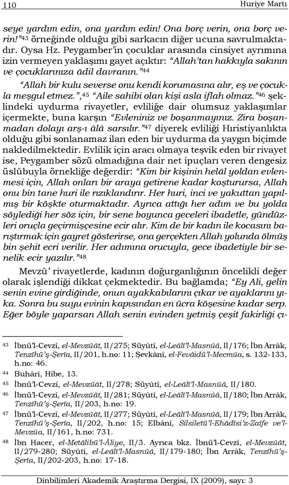 44 Allah bir kulu severse onu kendi korumasına alır, eş ve çocukla meşgul etmez., 45 Aile sahibi olan kişi asla iflah olmaz.