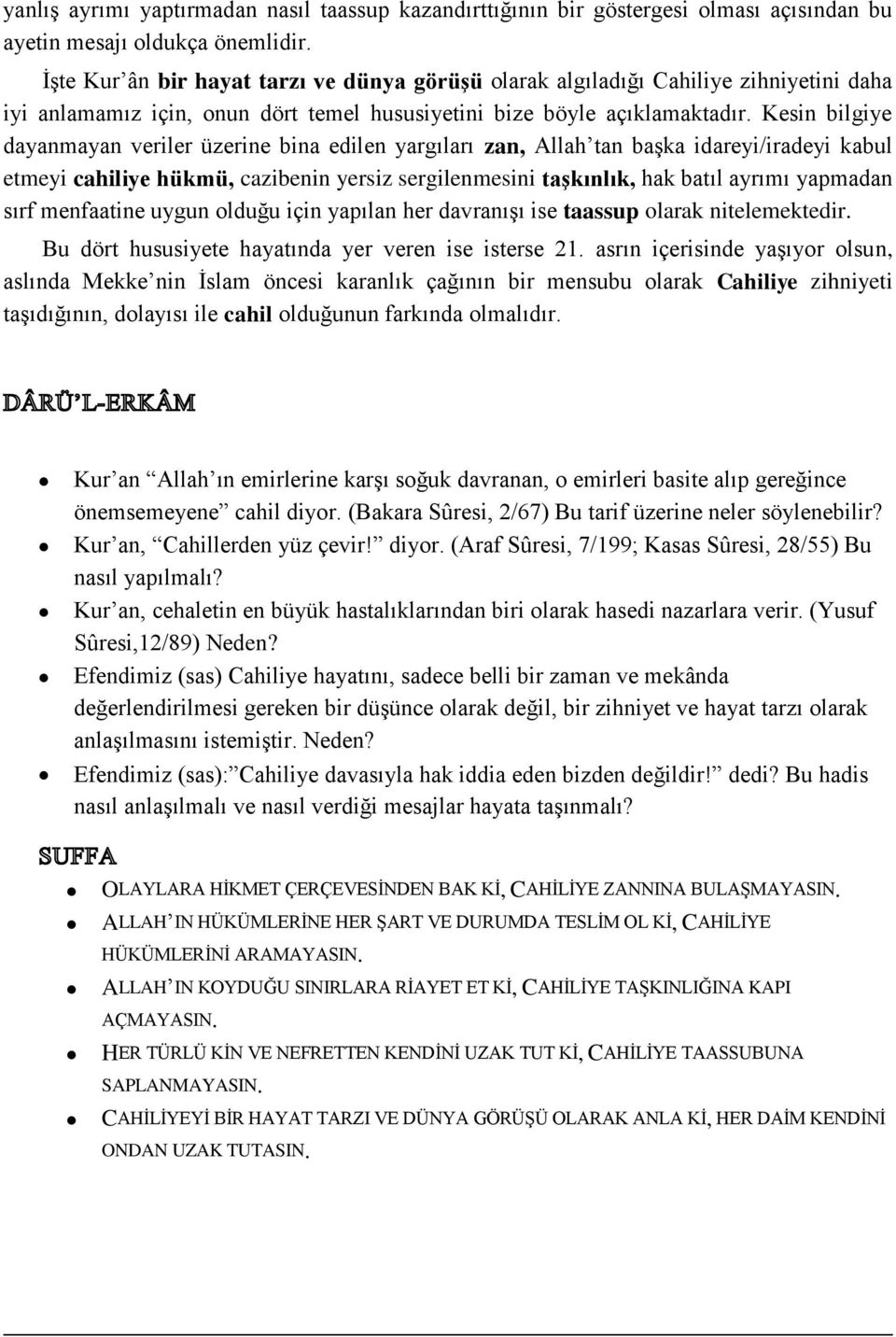 Kesin bilgiye dayanmayan veriler üzerine bina edilen yargıları zan, Allah tan başka idareyi/iradeyi kabul etmeyi cahiliye hükmü, cazibenin yersiz sergilenmesini taşkınlık, hak batıl ayrımı yapmadan