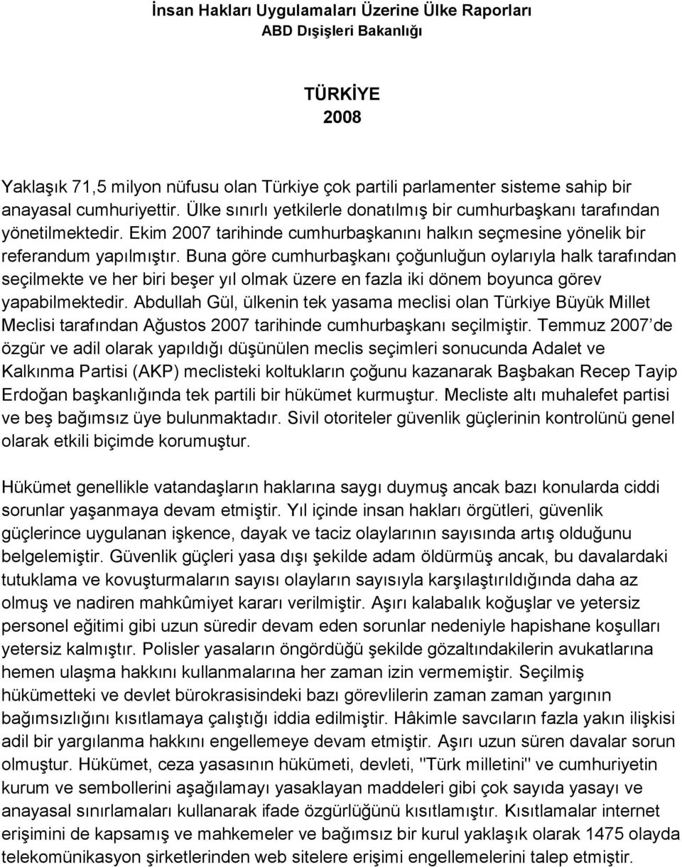 Buna göre cumhurbaşkanı çoğunluğun oylarıyla halk tarafından seçilmekte ve her biri beşer yıl olmak üzere en fazla iki dönem boyunca görev yapabilmektedir.