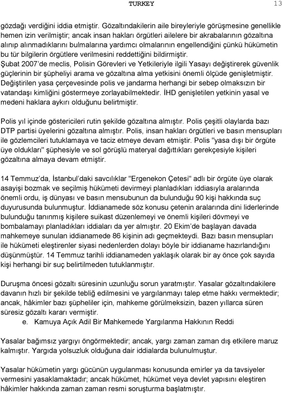 olmalarının engellendiğini çünkü hükümetin bu tür bilgilerin örgütlere verilmesini reddettiğini bildirmiştir.