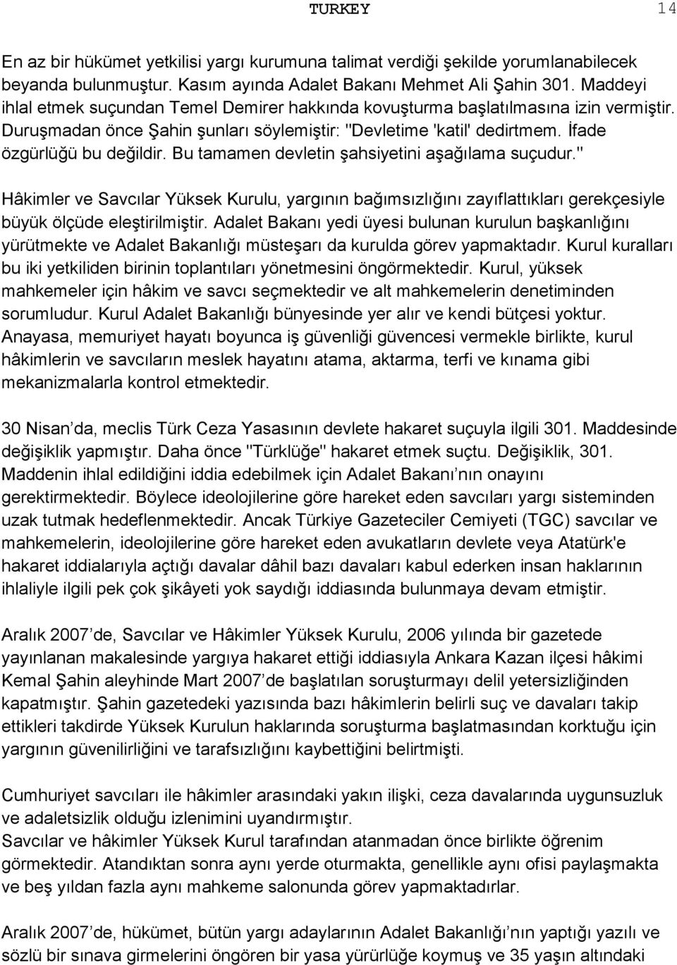 Bu tamamen devletin şahsiyetini aşağılama suçudur." Hâkimler ve Savcılar Yüksek Kurulu, yargının bağımsızlığını zayıflattıkları gerekçesiyle büyük ölçüde eleştirilmiştir.