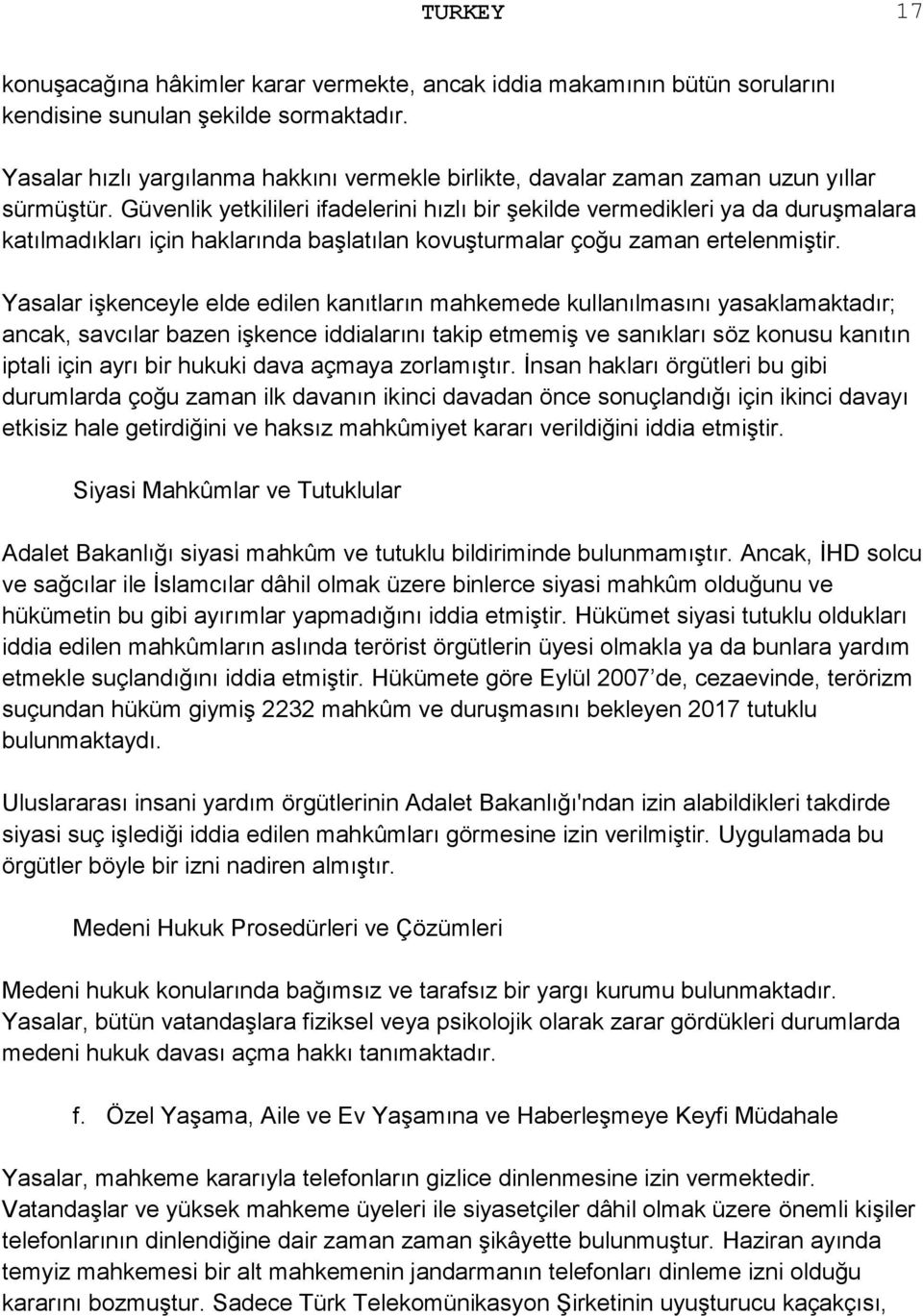 Güvenlik yetkilileri ifadelerini hızlı bir şekilde vermedikleri ya da duruşmalara katılmadıkları için haklarında başlatılan kovuşturmalar çoğu zaman ertelenmiştir.