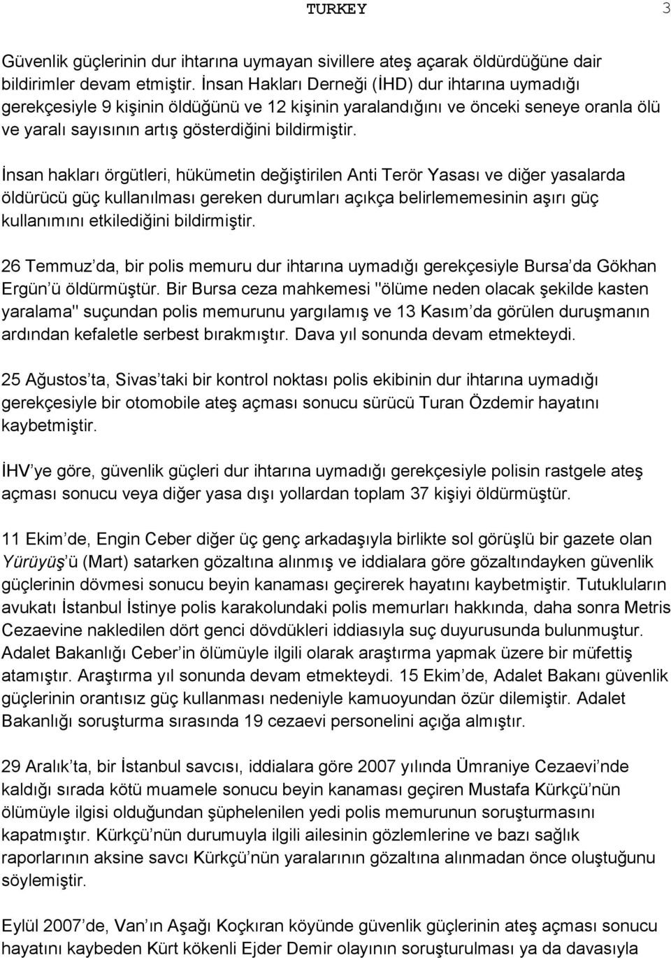 İnsan hakları örgütleri, hükümetin değiştirilen Anti Terör Yasası ve diğer yasalarda öldürücü güç kullanılması gereken durumları açıkça belirlememesinin aşırı güç kullanımını etkilediğini