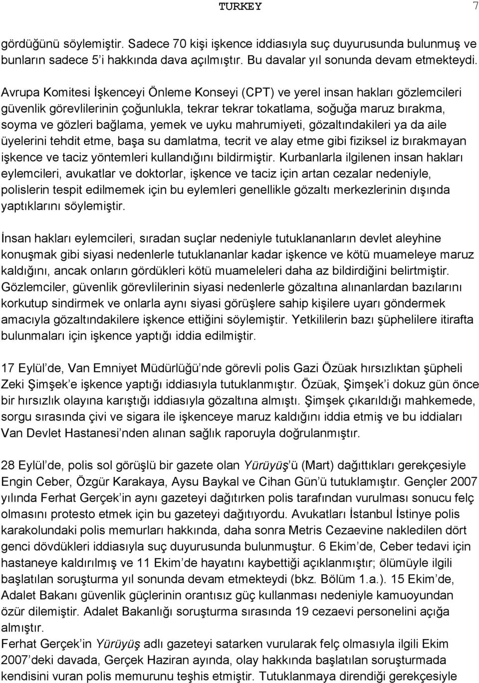 ve uyku mahrumiyeti, gözaltındakileri ya da aile üyelerini tehdit etme, başa su damlatma, tecrit ve alay etme gibi fiziksel iz bırakmayan işkence ve taciz yöntemleri kullandığını bildirmiştir.