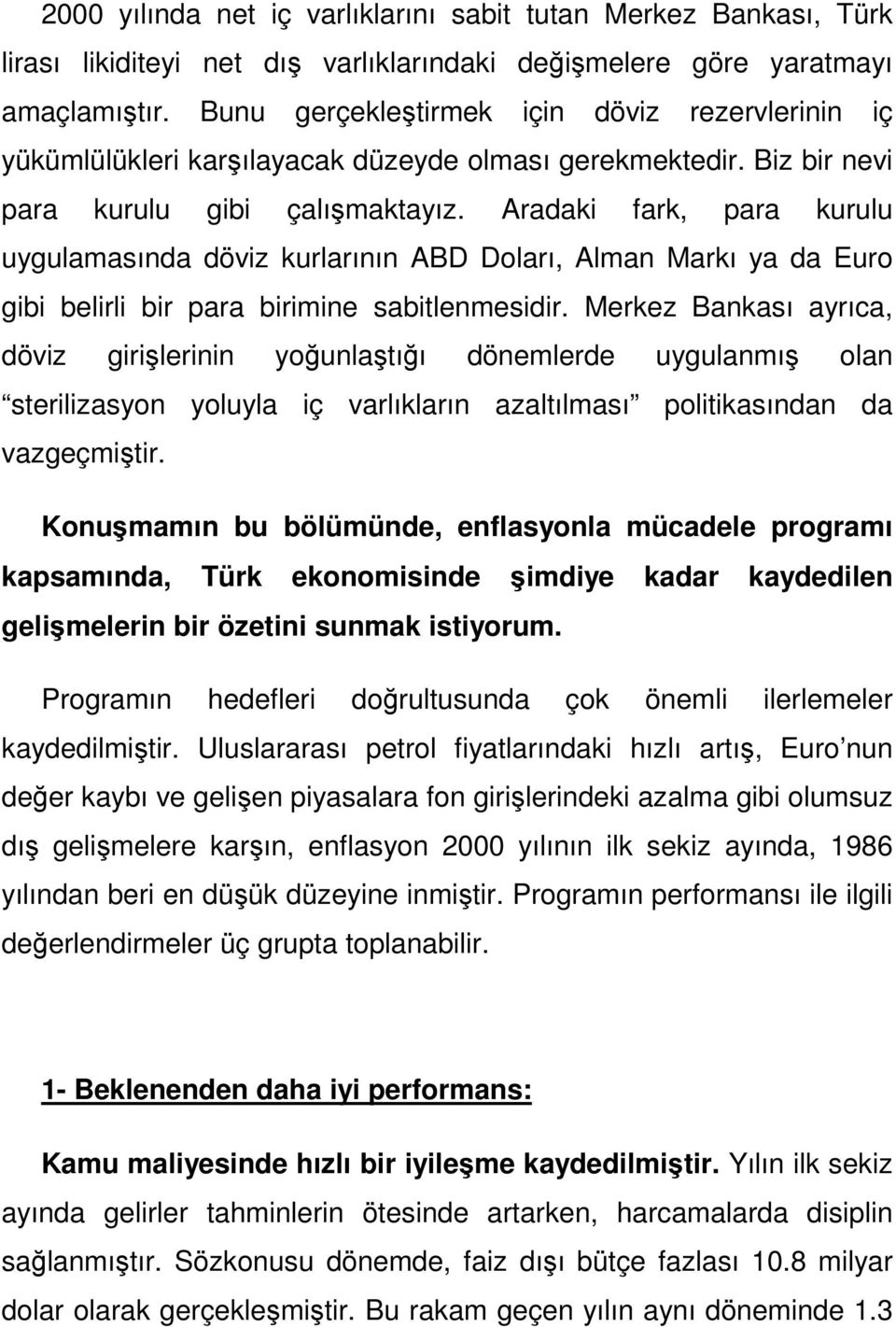 Aradaki fark, para kurulu uygulamasında döviz kurlarının ABD Doları, Alman Markı ya da Euro gibi belirli bir para birimine sabitlenmesidir.