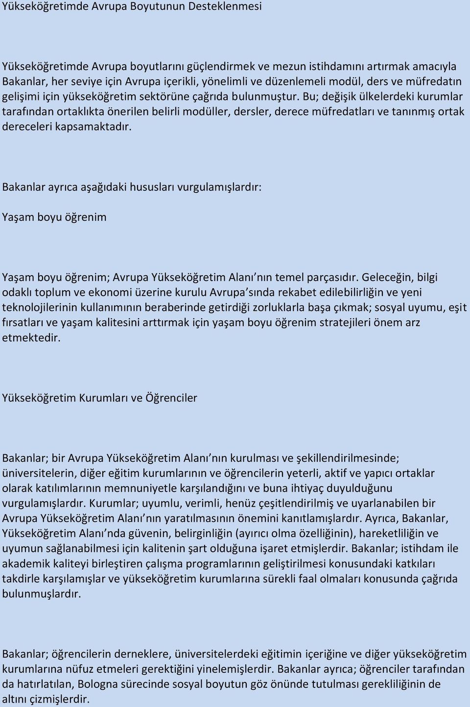 Bu; değişik ülkelerdeki kurumlar tarafından ortaklıkta önerilen belirli modüller, dersler, derece müfredatları ve tanınmış ortak dereceleri kapsamaktadır.