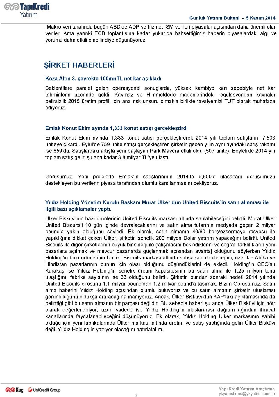 çeyrekte 1mnTL net kar açıkladı Beklentilere paralel gelen operasyonel sonuçlarda, yüksek kambiyo karı sebebiyle net kar tahminlerin üzerinde geldi.