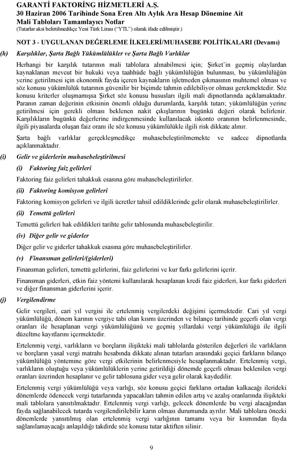 işletmeden çıkmasının muhtemel olması ve söz konusu yükümlülük tutarının güvenilir bir biçimde tahmin edilebiliyor olması gerekmektedir.