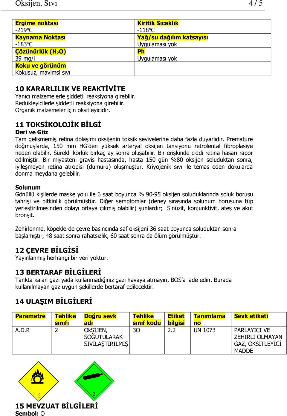 11 TOKSİKOLOJİK BİLGİ Deri ve Göz Tam gelişmemiş retina dolaşımı oksijenin toksik seviyelerine daha fazla duyarlıdır.