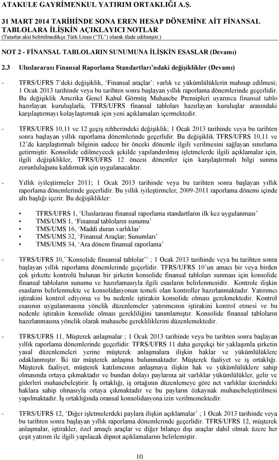 tarihten sonra başlayan yıllık raporlama dönemlerinde geçerlidir.