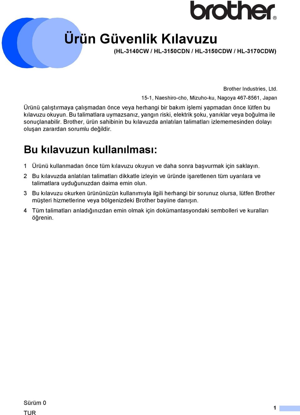 Bu talimatlara uymazsanız, yangın riski, elektrik şoku, yanıklar veya boğulma ile sonuçlanabilir.