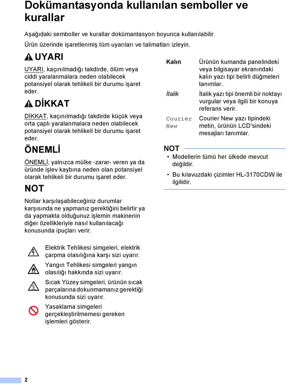 DİKKT DİKKT, kaçınılmadığı takdirde küçük veya orta çaplı yaralanmalara neden olabilecek potansiyel olarak tehlikeli bir durumu işaret eder.