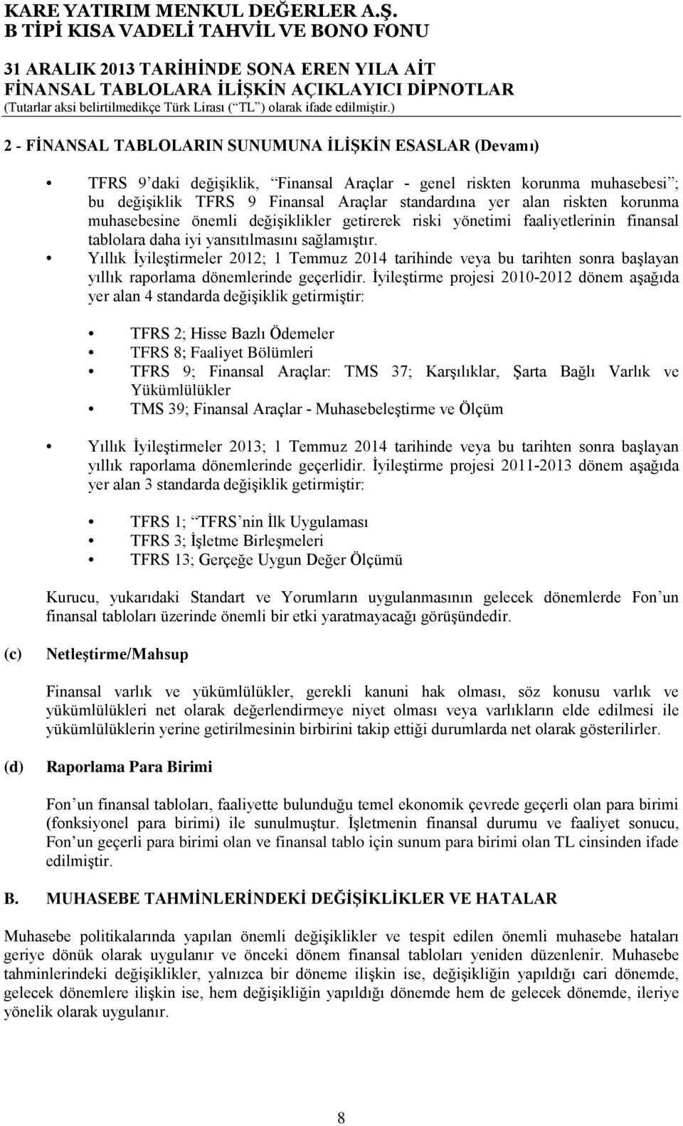 Yıllık İyileştirmeler 2012; 1 Temmuz 2014 tarihinde veya bu tarihten sonra başlayan yıllık raporlama dönemlerinde geçerlidir.