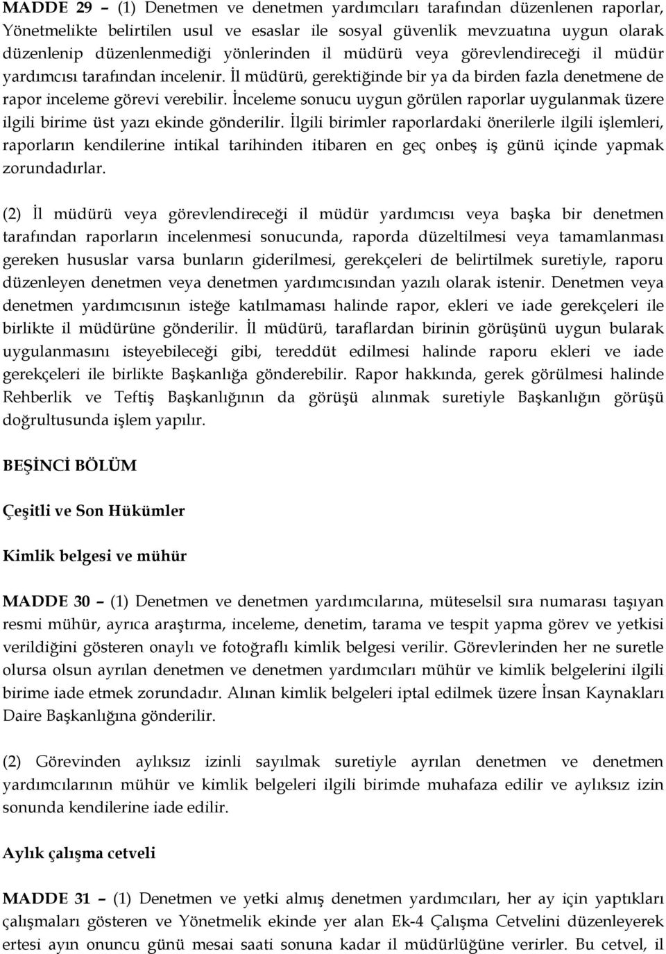 İnceleme sonucu uygun görülen raporlar uygulanmak üzere ilgili birime üst yazı ekinde gönderilir.