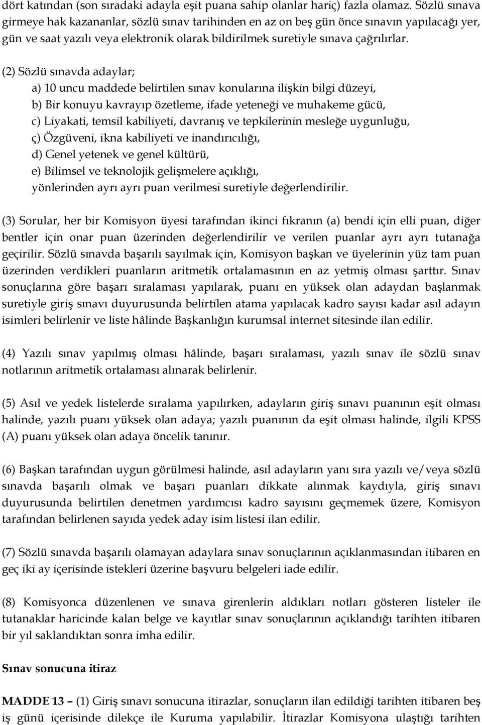 (2) Sözlü sınavda adaylar; a) 10 uncu maddede belirtilen sınav konularına ilişkin bilgi düzeyi, b) Bir konuyu kavrayıp özetleme, ifade yeteneği ve muhakeme gücü, c) Liyakati, temsil kabiliyeti,