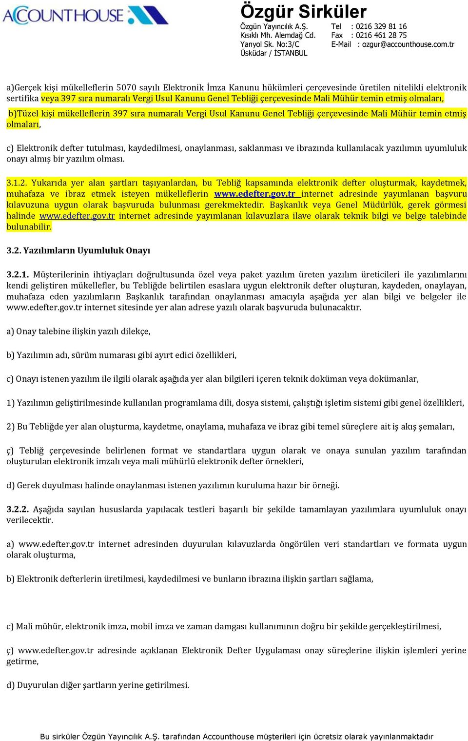 onaylanması, saklanması ve ibrazında kullanılacak yazılımın uyumluluk onayı almış bir yazılım olması. 3.1.2.