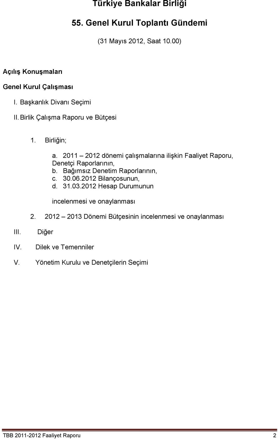 2011 2012 dönemi çalışmalarına ilişkin Faaliyet Raporu, Denetçi Raporlarının, b. Bağımsız Denetim Raporlarının, c. 30.06.2012 Bilançosunun, d.