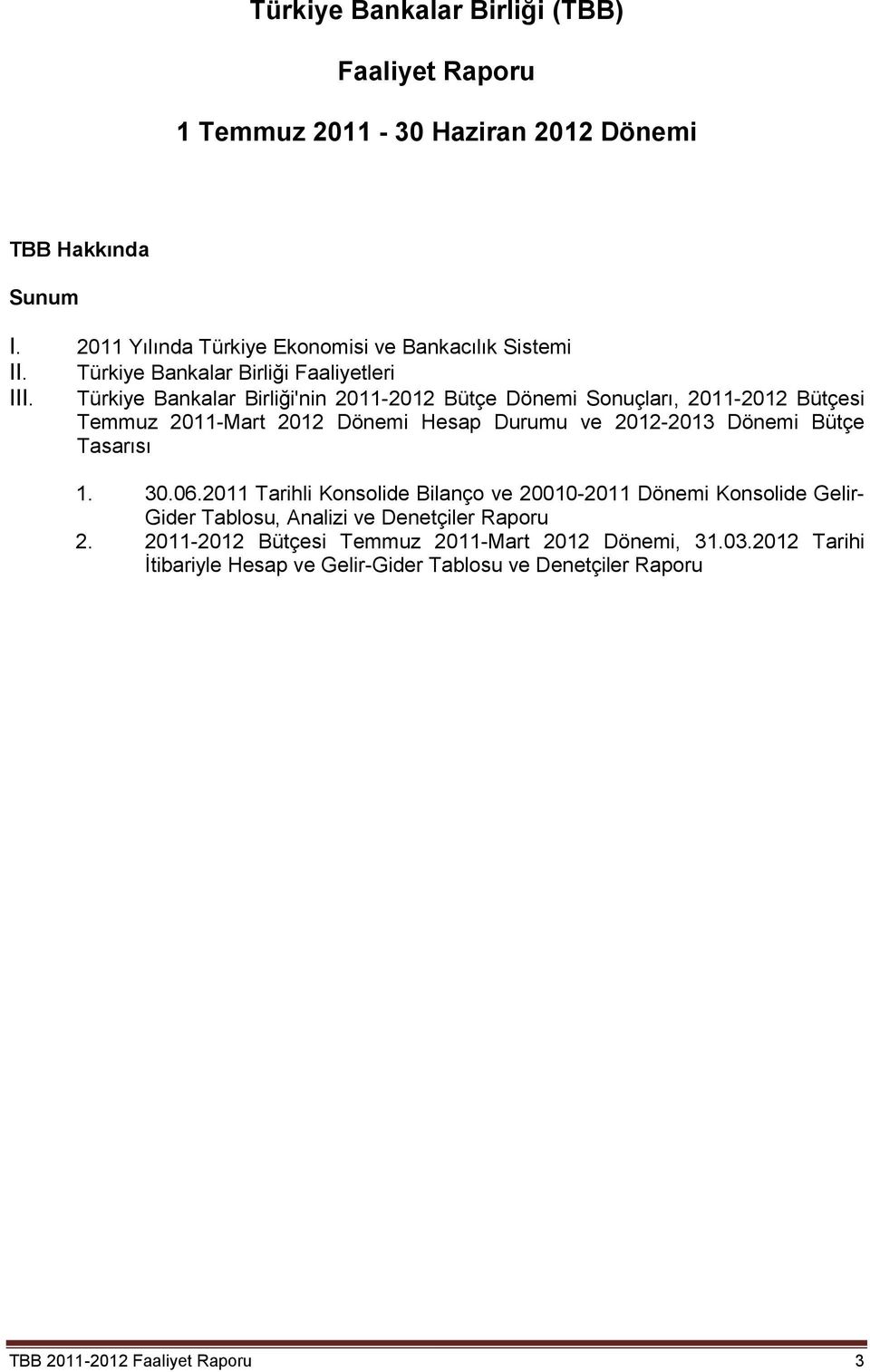 Türkiye Bankalar Birliği'nin 2011-2012 Bütçe Dönemi Sonuçları, 2011-2012 Bütçesi Temmuz 2011-Mart 2012 Dönemi Hesap Durumu ve 2012-2013 Dönemi Bütçe Tasarısı 1.