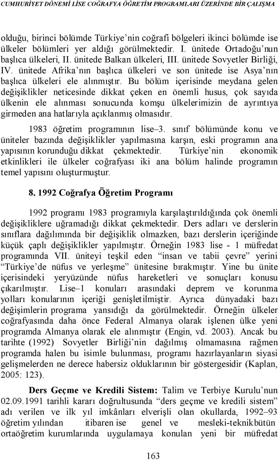 Bu bölüm içerisinde meydana gelen değişiklikler neticesinde dikkat çeken en önemli husus, çok sayıda ülkenin ele alınması sonucunda komşu ülkelerimizin de ayrıntıya girmeden ana hatlar ıyla