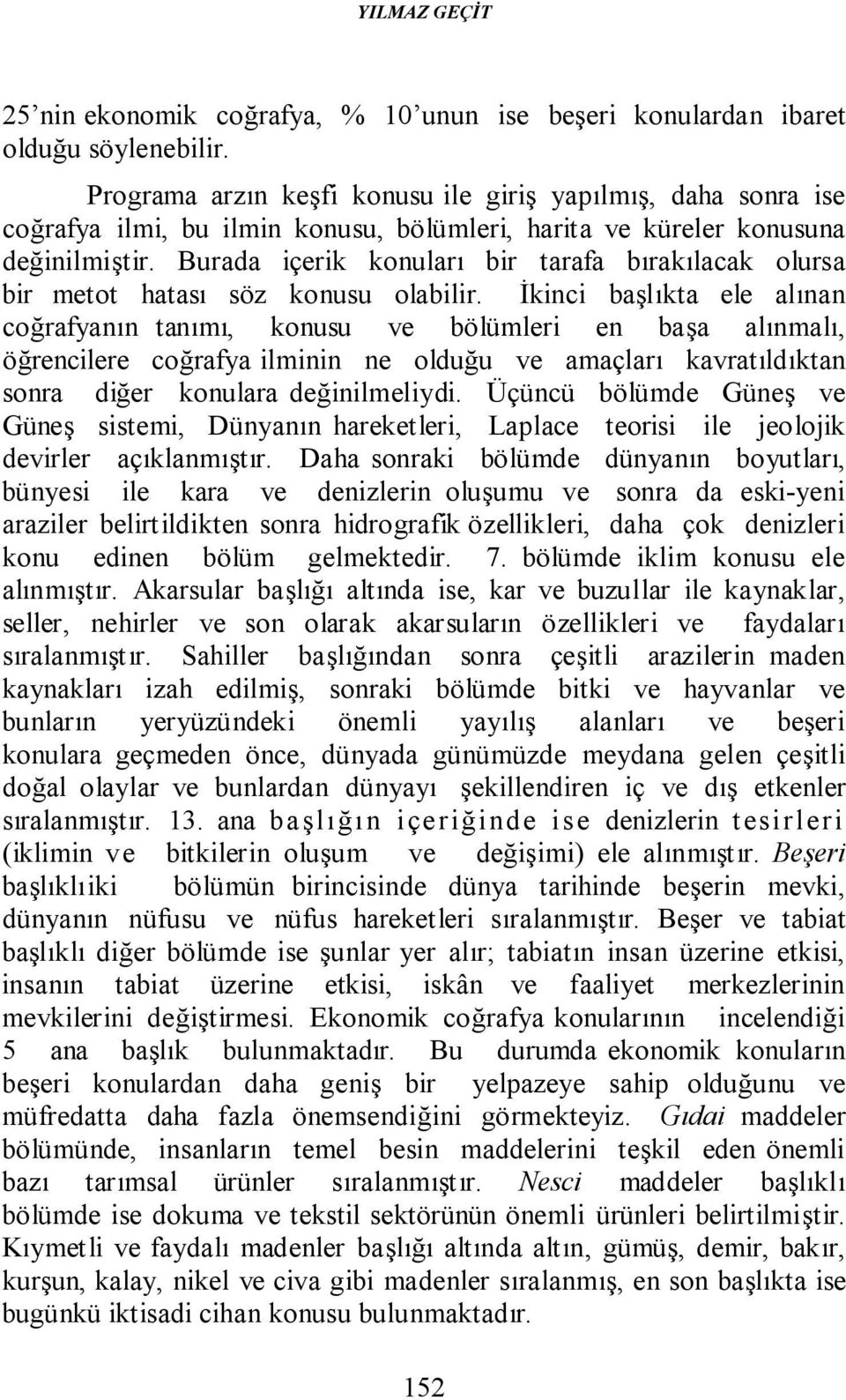 Burada içerik konuları bir tarafa bırakılacak olursa bir metot hatası söz konusu olabilir.