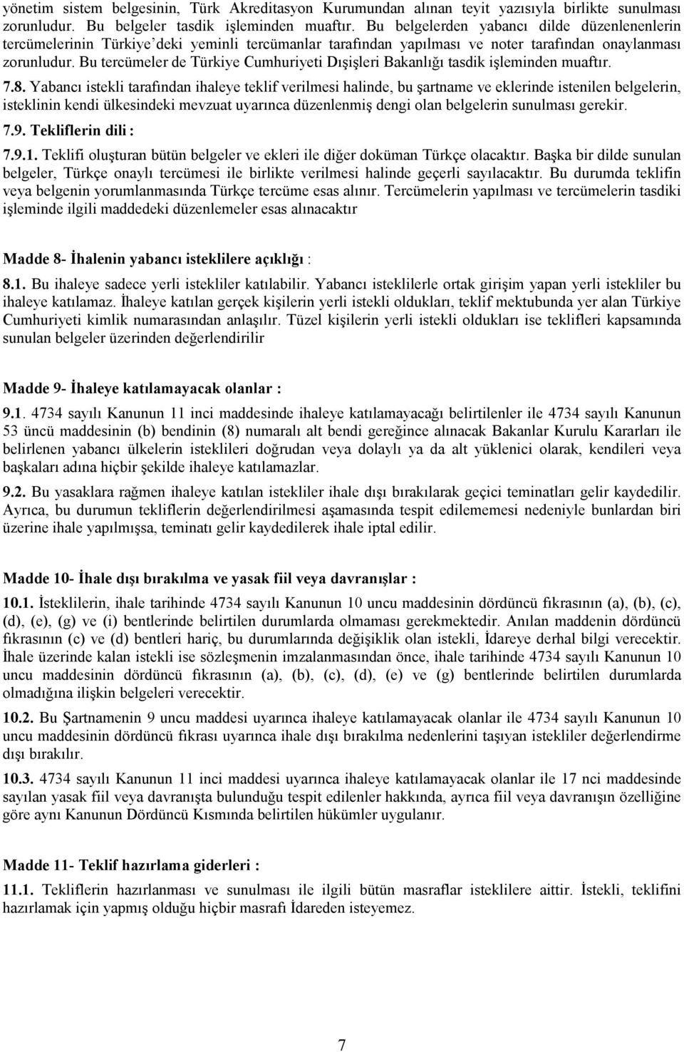 Bu tercümeler de Türkiye Cumhuriyeti Dışişleri Bakanlığı tasdik işleminden muaftır. 7.8.