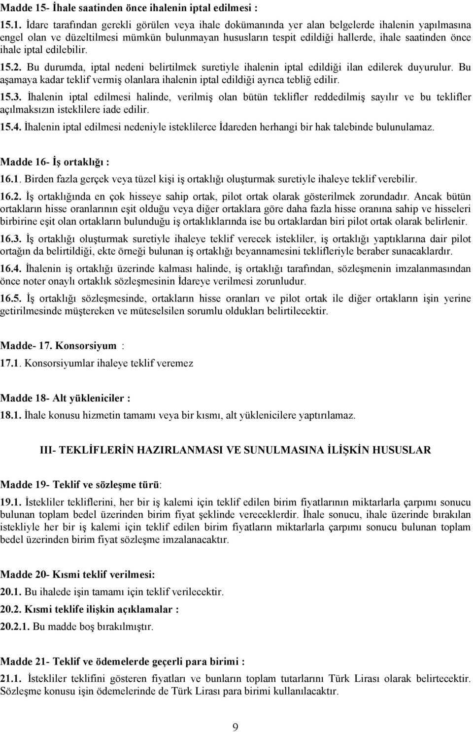 .1. Đdare tarafından gerekli görülen veya ihale dokümanında yer alan belgelerde ihalenin yapılmasına engel olan ve düzeltilmesi mümkün bulunmayan hususların tespit edildiği hallerde, ihale saatinden