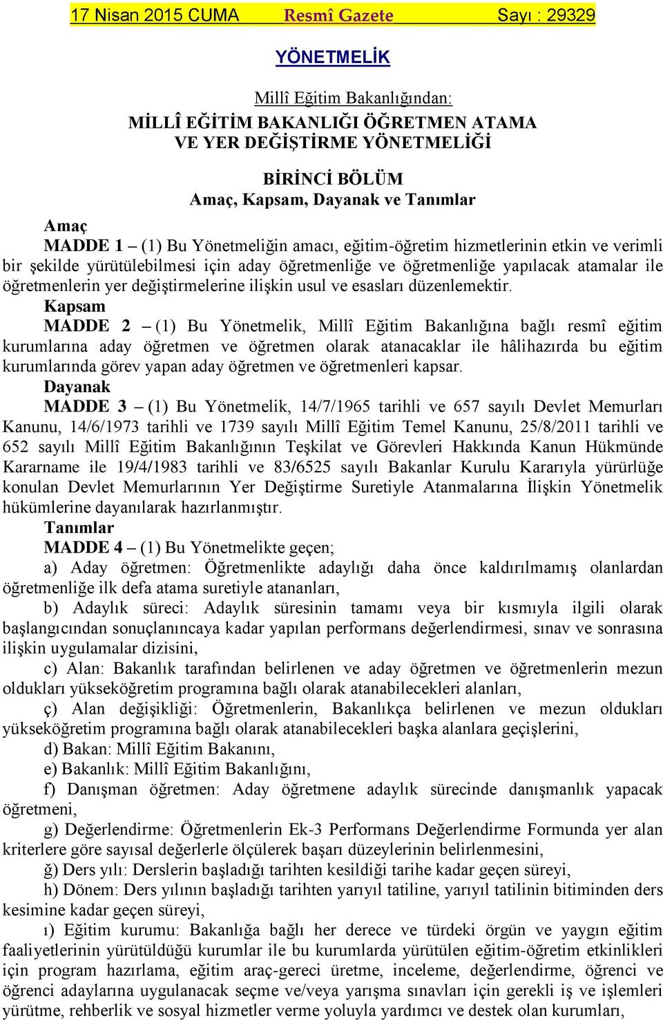 değiştirmelerine ilişkin usul ve esasları düzenlemektir.