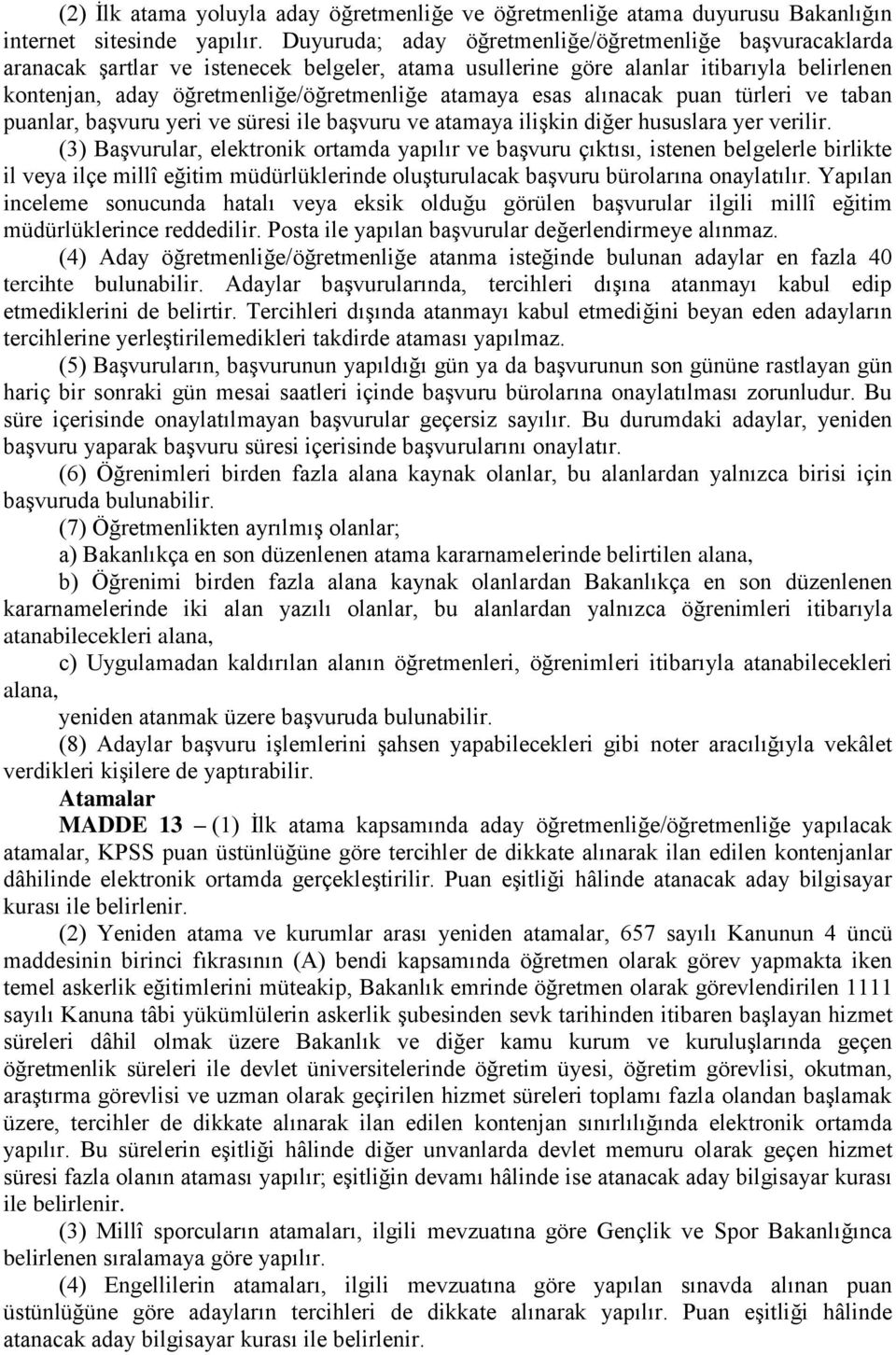 esas alınacak puan türleri ve taban puanlar, başvuru yeri ve süresi ile başvuru ve atamaya ilişkin diğer hususlara yer verilir.