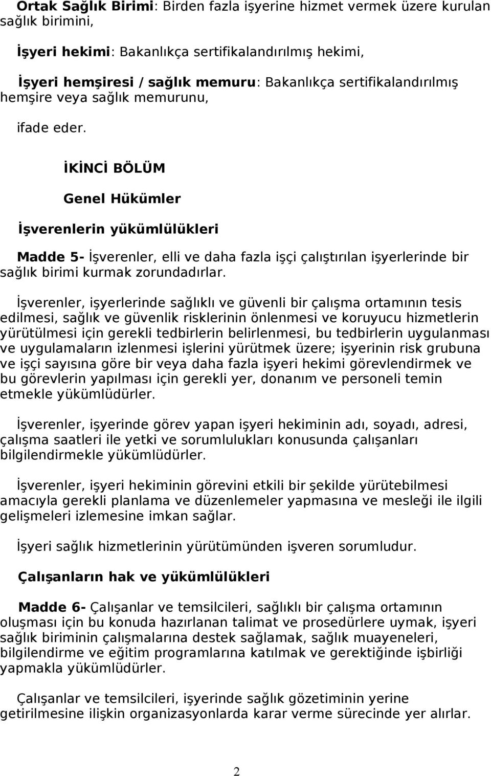 İKİNCİ BÖLÜM Genel Hükümler İşverenlerin yükümlülükleri Madde 5- İşverenler, elli ve daha fazla işçi çalıştırılan işyerlerinde bir sağlık birimi kurmak zorundadırlar.