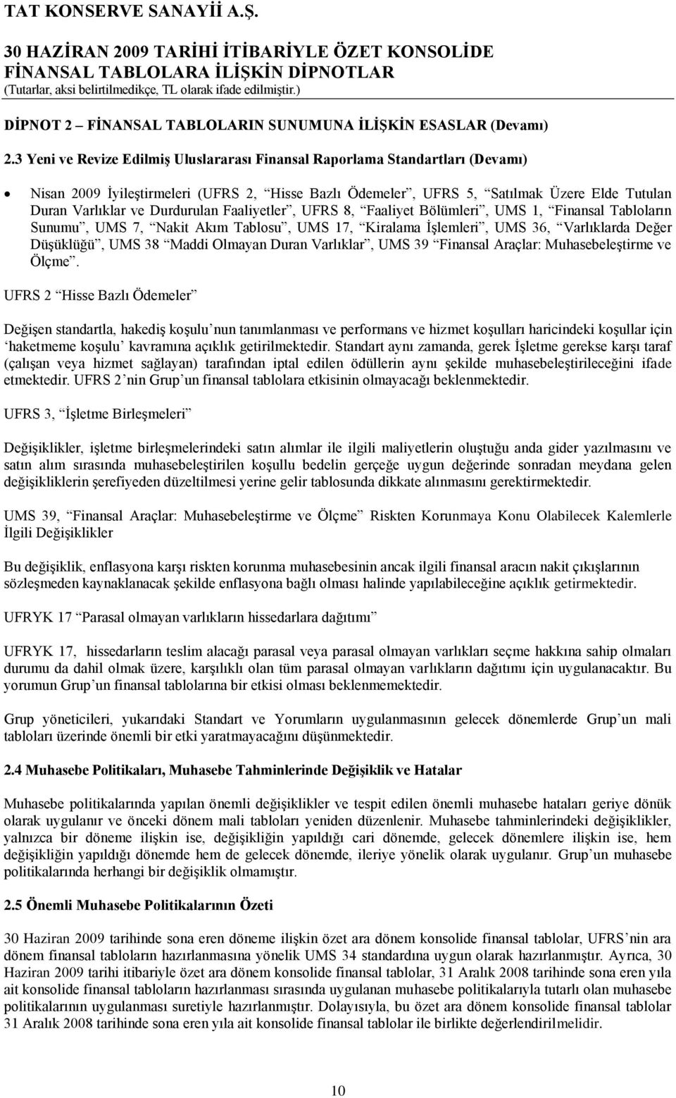 Faaliyetler, UFRS 8, Faaliyet Bölümleri, UMS 1, Finansal Tabloların Sunumu, UMS 7, Nakit Akım Tablosu, UMS 17, Kiralama ĠĢlemleri, UMS 36, Varlıklarda Değer DüĢüklüğü, UMS 38 Maddi Olmayan Duran