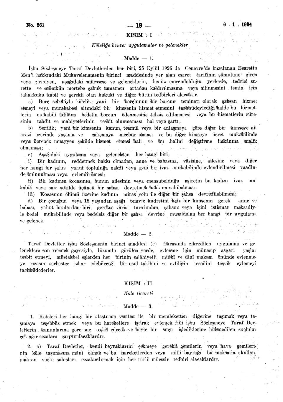 girmiyen, aşağıdaki müessese ve geleneklerin, henüz mevcudolduğu yerlerde, tedrici surette ve mümkün mertebe çabuk tamamen ortadan 'kaldırılmasına veya silinmesini temin için tahakkuku kabil ve