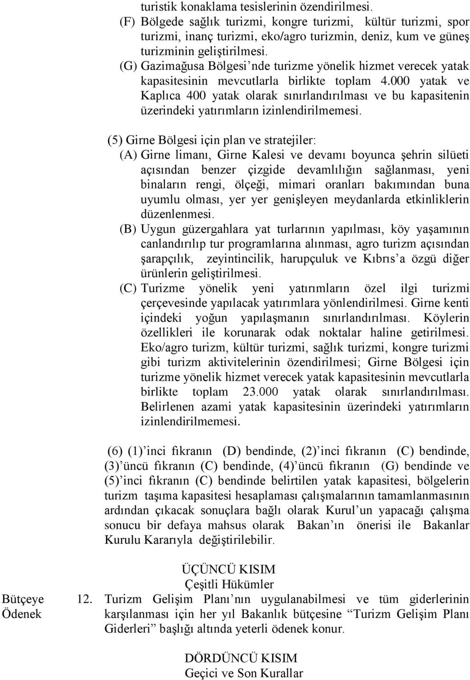 (G) Gazimağusa Bölgesi nde turizme yönelik hizmet verecek yatak kapasitesinin mevcutlarla birlikte toplam 4.