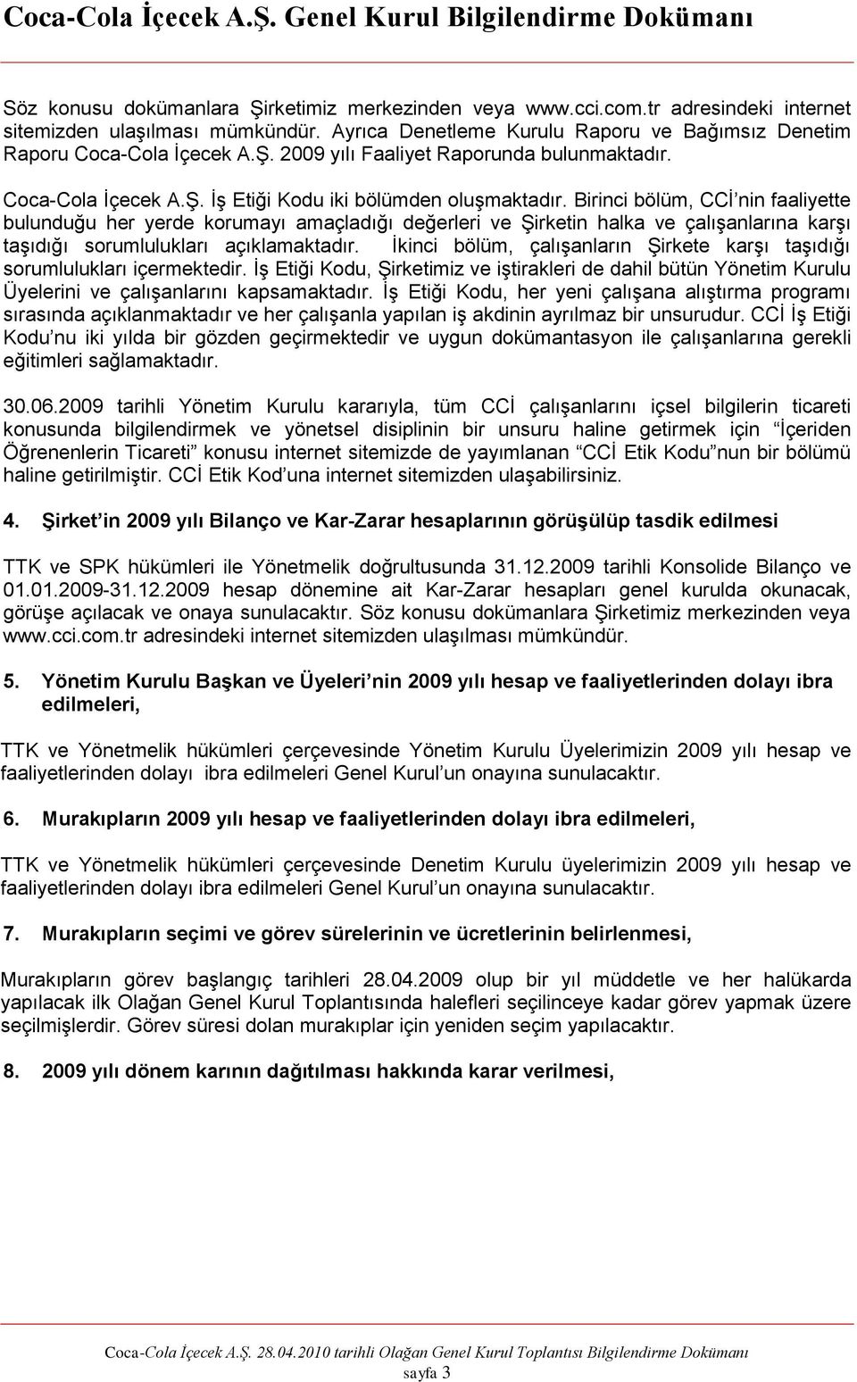 Birinci bölüm, CCĠ nin faaliyette bulunduğu her yerde korumayı amaçladığı değerleri ve ġirketin halka ve çalıģanlarına karģı taģıdığı sorumlulukları açıklamaktadır.