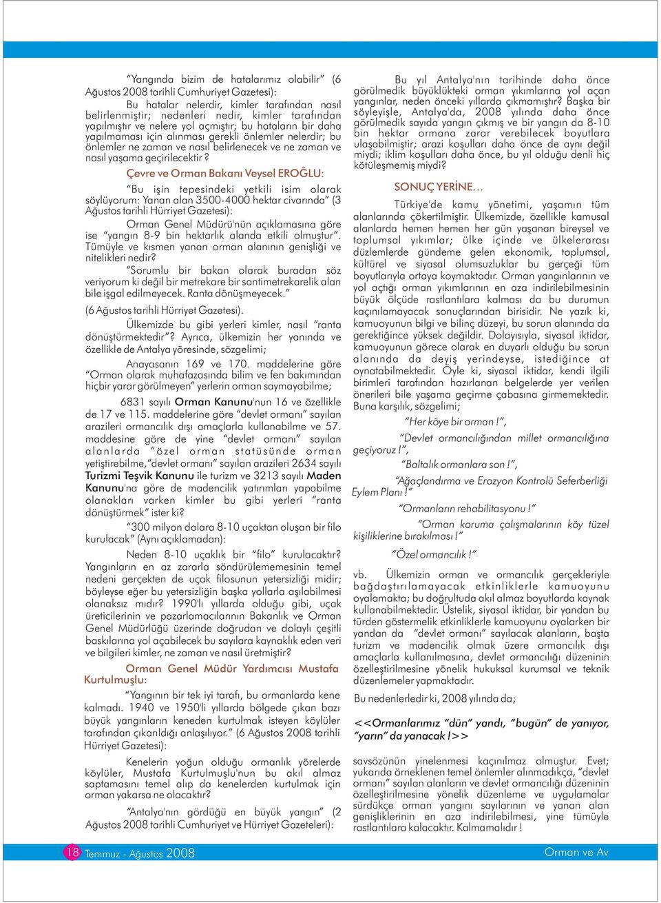 Çevre ve Orman Bakaný Veysel EROÐLU: Bu iþin tepesindeki yetkili isim olarak söylüyorum: Yanan alan 3500-4000 hektar civarýnda (3 Aðustos tarihli Hürriyet Gazetesi): Orman Genel Müdürü'nün