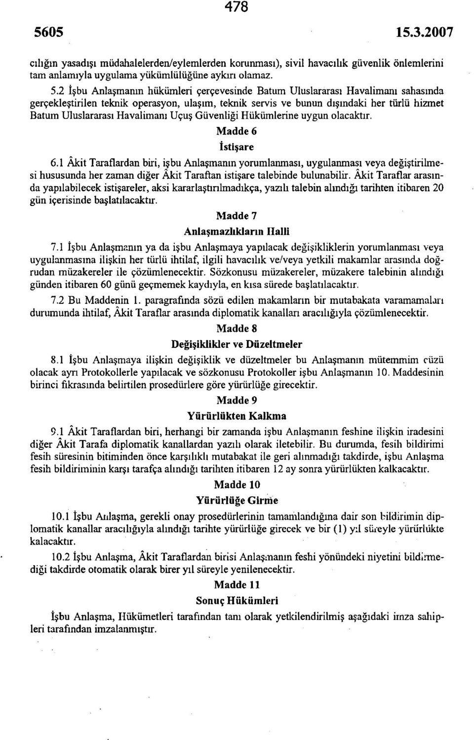 Havalimanı Uçuş Güvenliği Hükümlerine uygun olacaktır. Madde 6 İstişare 6.