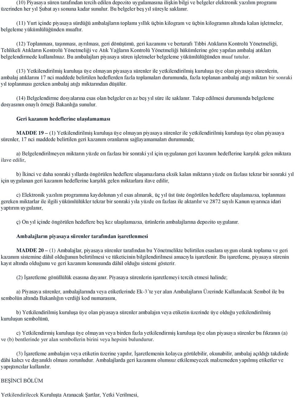 (12) Toplanması, taşınması, ayrılması, geri dönüşümü, geri kazanımı ve bertarafı Tıbbi Atıkların Kontrolü Yönetmeliği, Tehlikeli Atıkların Kontrolü Yönetmeliği ve Atık Yağların Kontrolü Yönetmeliği