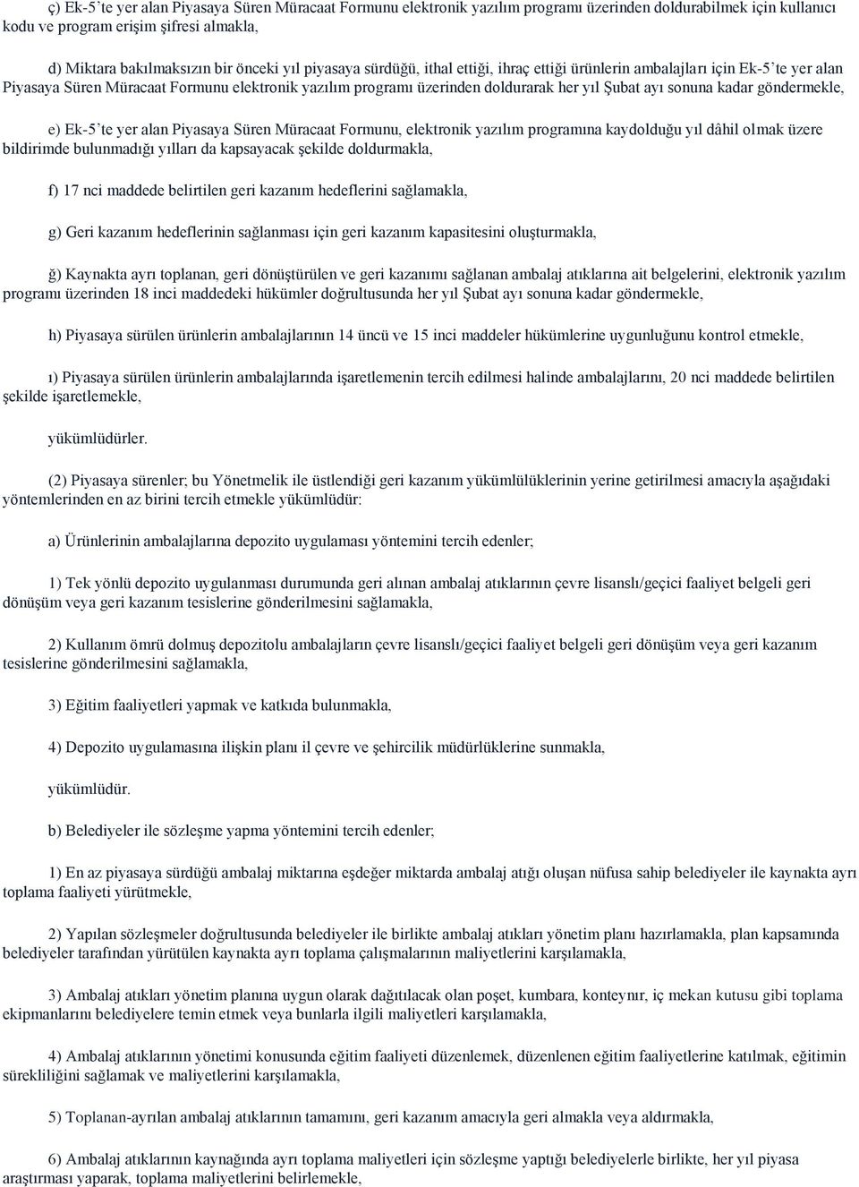 kadar göndermekle, e) Ek-5 te yer alan Piyasaya Süren Müracaat Formunu, elektronik yazılım programına kaydolduğu yıl dâhil olmak üzere bildirimde bulunmadığı yılları da kapsayacak şekilde