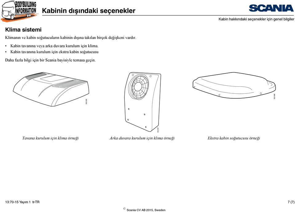 Kabin tavanına kurulum için ekstra kabin soğutucusu Daha fazla bilgi için bir Scania bayisiyle temasa