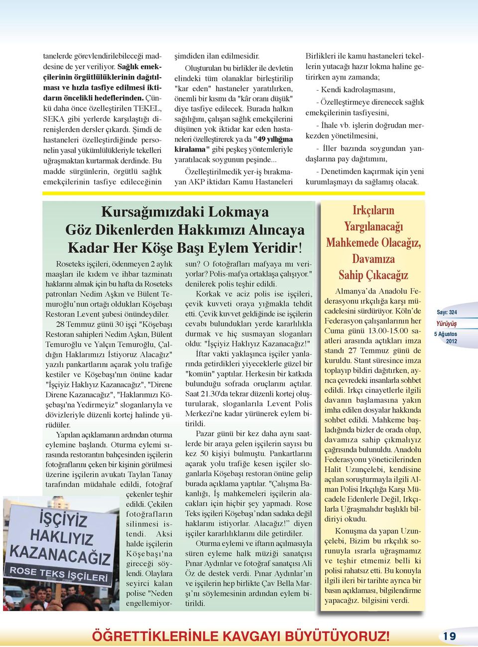 Şimdi de hastaneleri özelleştirdiğinde personelin yasal yükümlülükleriyle tekelleri uğraşmaktan kurtarmak derdinde.