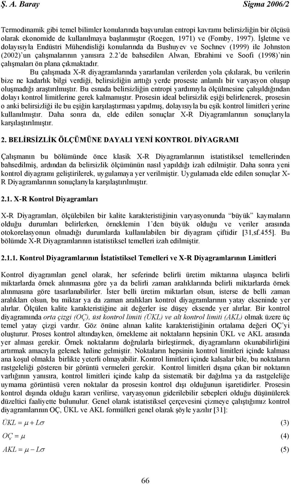 2 de bahsedilen Alwan, Ebrahimi ve Soofi (1998) nin çalışmaları ön plana çıkmaktadır.