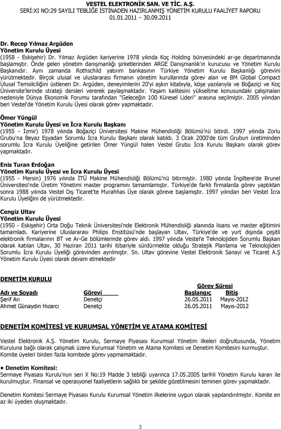 Aynı zamanda Rothschild yatırım bankasının Türkiye Yönetim Kurulu Başkanlığı görevini yürütmektedir.