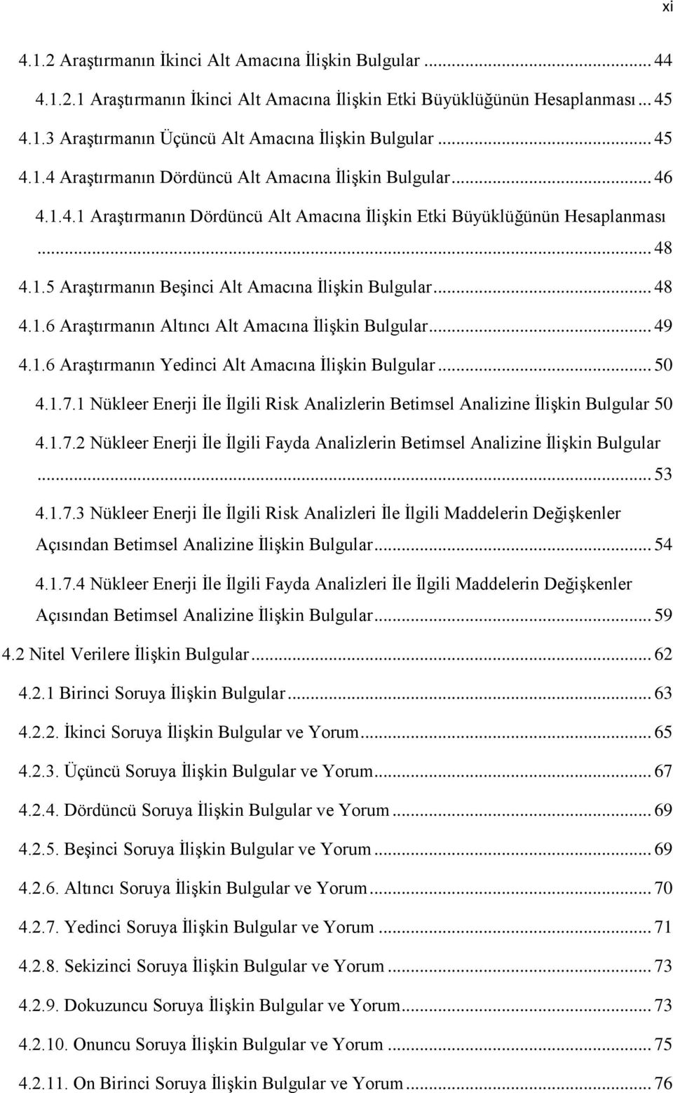 .. 48 4.1.6 AraĢtırmanın Altıncı Alt Amacına ĠliĢkin Bulgular... 49 4.1.6 AraĢtırmanın Yedinci Alt Amacına ĠliĢkin Bulgular... 50 4.1.7.