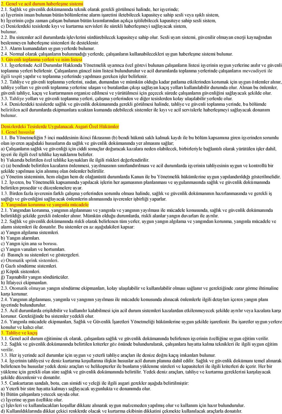 sistem, b) ĠĢyerinin çoğu zaman çalıģan bulunan bütün kısımlarından açıkça iģitilebilecek kapasiteye sahip sesli sistem, c) Denizlerdeki tesislerde kıyı ve kurtarma servisleri ile sürekli